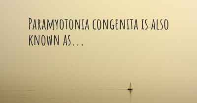 Paramyotonia congenita is also known as...