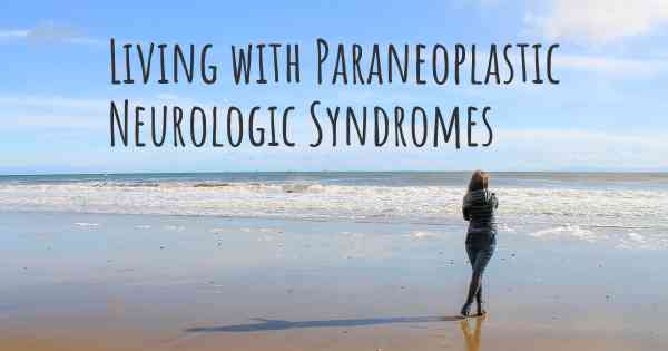 Living with Paraneoplastic Neurologic Syndromes
