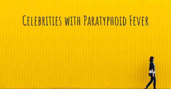 Celebrities with Paratyphoid Fever