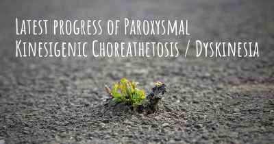 Latest progress of Paroxysmal Kinesigenic Choreathetosis / Dyskinesia