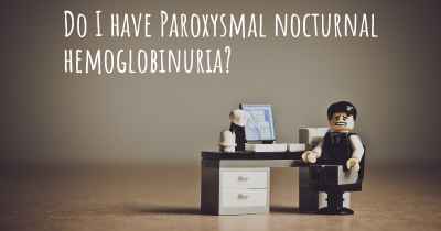Do I have Paroxysmal nocturnal hemoglobinuria?