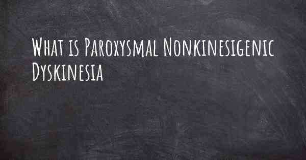 What is Paroxysmal Nonkinesigenic Dyskinesia