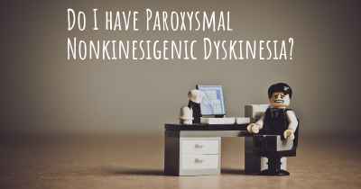 Do I have Paroxysmal Nonkinesigenic Dyskinesia?