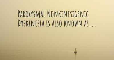 Paroxysmal Nonkinesigenic Dyskinesia is also known as...