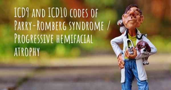 ICD9 and ICD10 codes of Parry-Romberg syndrome / Progressive hemifacial atrophy