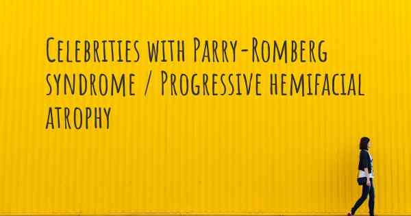 Celebrities with Parry-Romberg syndrome / Progressive hemifacial atrophy