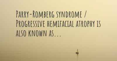 Parry-Romberg syndrome / Progressive hemifacial atrophy is also known as...