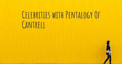 Celebrities with Pentalogy Of Cantrell