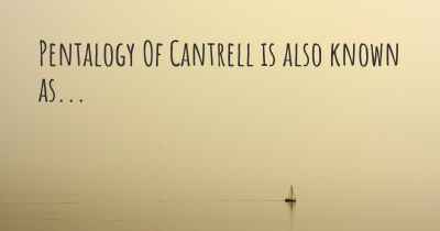 Pentalogy Of Cantrell is also known as...