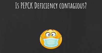 Is PEPCK Deficiency contagious?