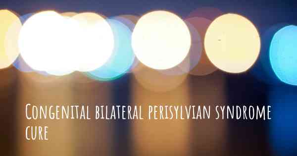 Congenital bilateral perisylvian syndrome cure
