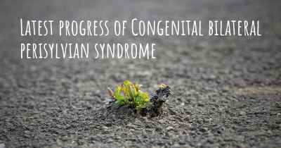 Latest progress of Congenital bilateral perisylvian syndrome