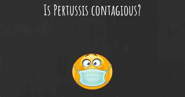 Is Pertussis contagious?