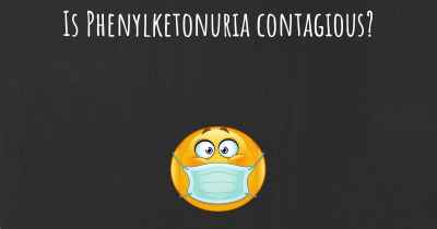 Is Phenylketonuria contagious?