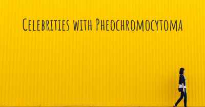 Celebrities with Pheochromocytoma