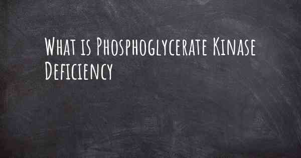 What is Phosphoglycerate Kinase Deficiency