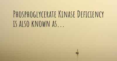 Phosphoglycerate Kinase Deficiency is also known as...