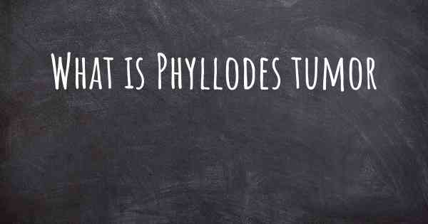 What is Phyllodes tumor