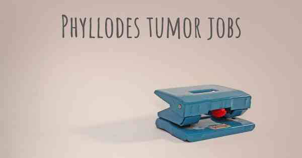 Phyllodes tumor jobs