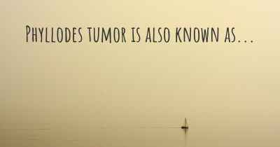 Phyllodes tumor is also known as...