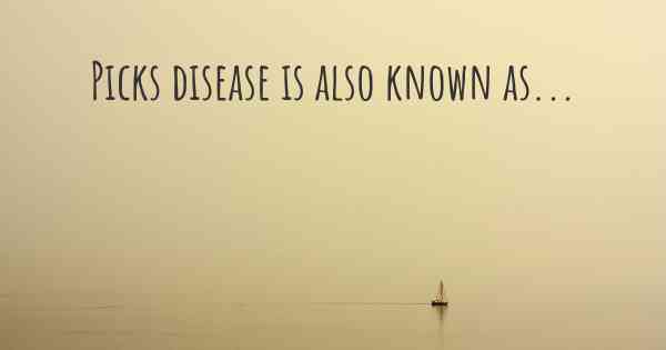 Picks disease is also known as...