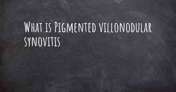 What is Pigmented villonodular synovitis