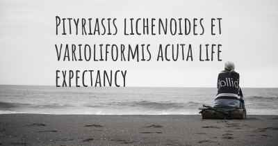 Pityriasis lichenoides et varioliformis acuta life expectancy
