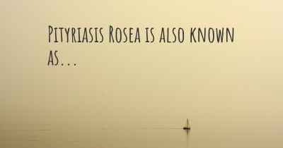 Pityriasis Rosea is also known as...