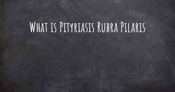 What is Pityriasis Rubra Pilaris