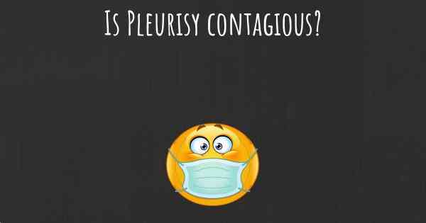 Is Pleurisy contagious?