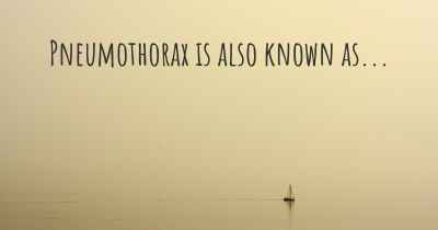 Pneumothorax is also known as...