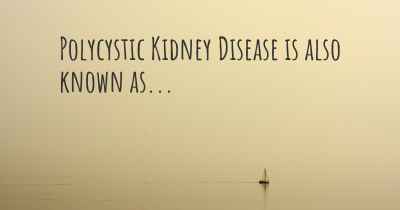 Polycystic Kidney Disease is also known as...