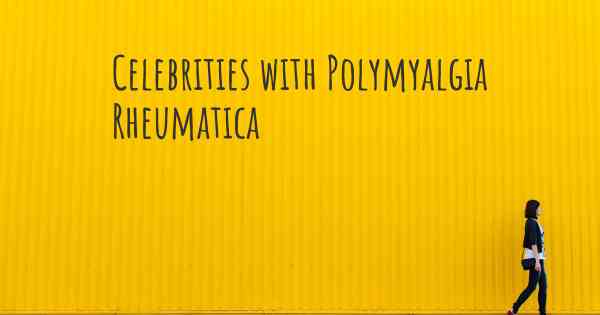 Celebrities with Polymyalgia Rheumatica