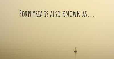 Porphyria is also known as...