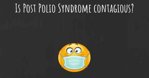 Is Post Polio Syndrome contagious?