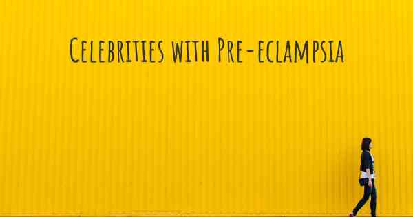 Celebrities with Pre-eclampsia