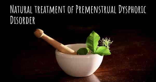 Natural treatment of Premenstrual Dysphoric Disorder