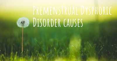 Premenstrual Dysphoric Disorder causes