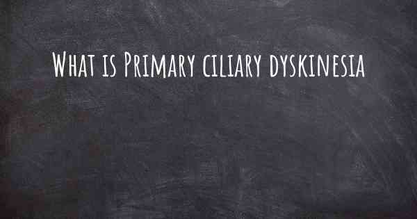 What is Primary ciliary dyskinesia