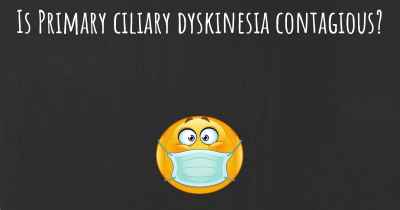 Is Primary ciliary dyskinesia contagious?