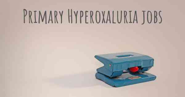 Primary Hyperoxaluria jobs