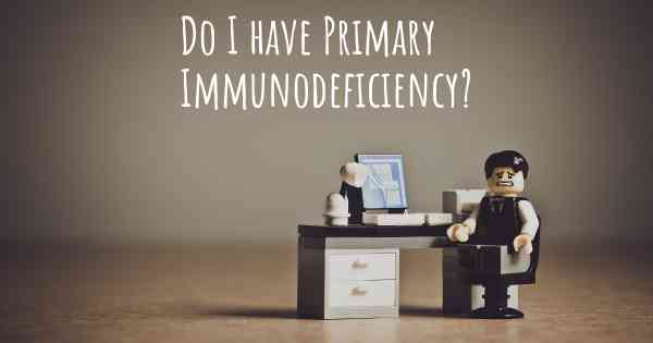 Do I have Primary Immunodeficiency?