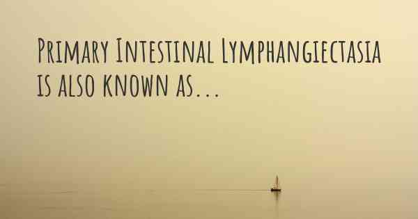 Primary Intestinal Lymphangiectasia is also known as...