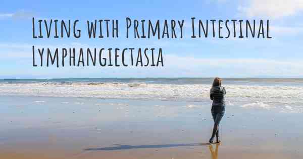 Living with Primary Intestinal Lymphangiectasia