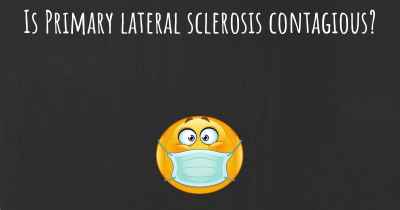Is Primary lateral sclerosis contagious?