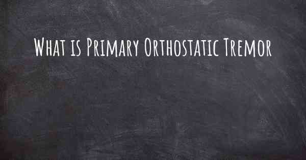 What is Primary Orthostatic Tremor