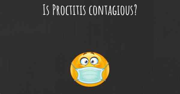 Is Proctitis contagious?