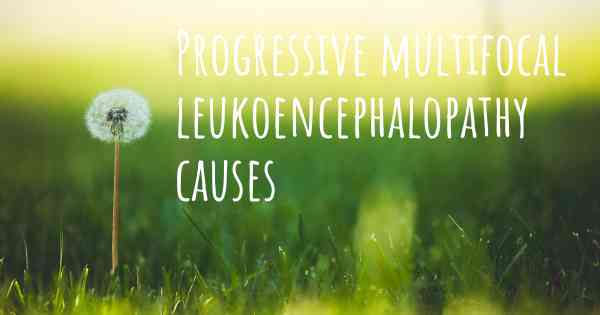 Progressive multifocal leukoencephalopathy causes