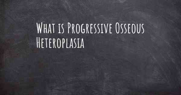 What is Progressive Osseous Heteroplasia