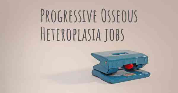 Progressive Osseous Heteroplasia jobs